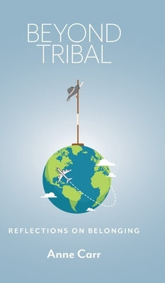Beyond Tribal: Reflections on Belonging by Carr, Anne