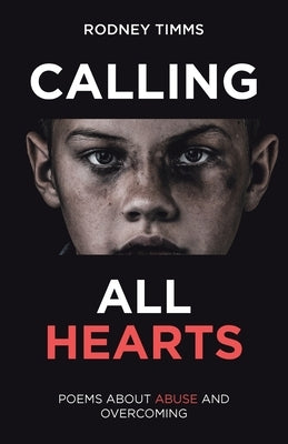 Calling All Hearts: Poems About Abuse and Overcoming by Timms, Rodney