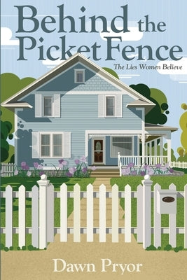 Behind the Picket Fence by Pryor, Dawn