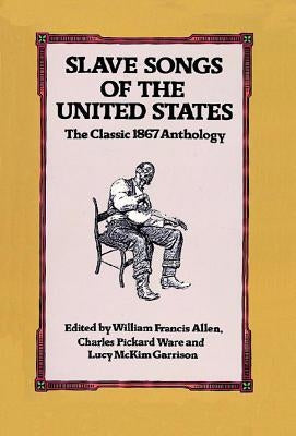 Slave Songs of the United States by Allen, William Francis