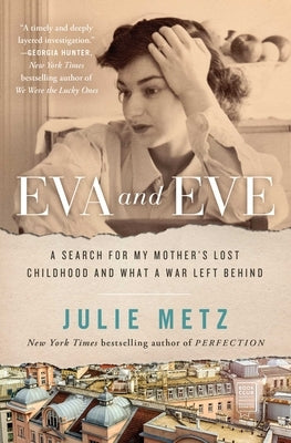 Eva and Eve: A Search for My Mother's Lost Childhood and What a War Left Behind by Metz, Julie