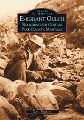 Emigrant Gulch: Searching for Gold in Park County, Montana by Whithorn, Doris