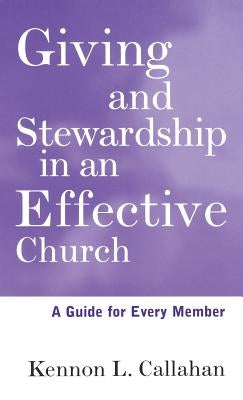 Giving and Stewardship in an Effective Church: A Guide for Every Member by Callahan, Kennon L.