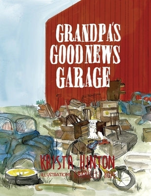 Grandpa's Good News Garage by Hinton, Krista L.