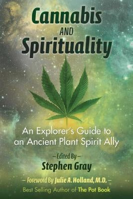 Cannabis and Spirituality: An Explorer's Guide to an Ancient Plant Spirit Ally by Gray, Stephen