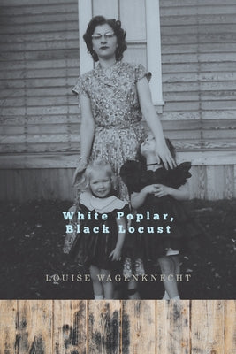 White Poplar, Black Locust by Wagenknecht, Louise