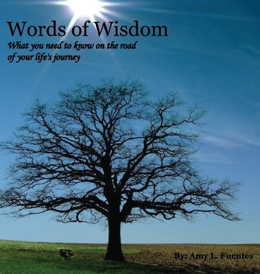 Words of Wisdom: What you need to know on the road of your life's journey by Fuentes, Amy