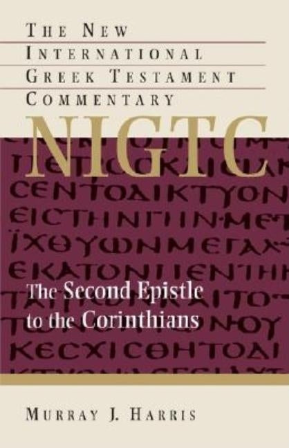 The Second Epistle to the Corinthians: A Commentary on the Greek Text by Harris, Murray J.