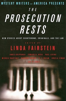 Mystery Writers of America Presents the Prosecution Rests: New Stories about Courtrooms, Criminals, and the Law by Fairstein, Linda