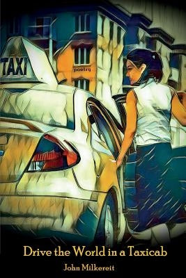 Drive the World in a Taxicab by Milkereit, John