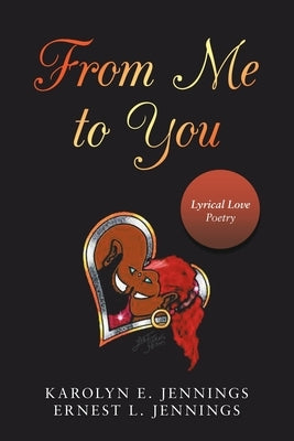 From Me to You: Lyrical Love Poetry by Jennings, Karolyn E.