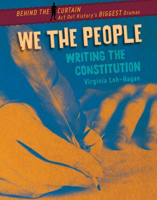 We the People: Writing the Constitution by Loh-Hagan, Virginia