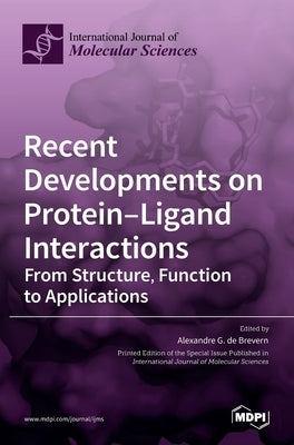 Recent Developments on Protein-Ligand Interactions: From Structure, Function to Applications by de Brevern, Alexandre G.