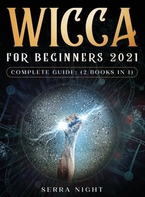 Wicca For Beginners 2021 Complete Guide: (2 Books IN 1) by Night, Serra