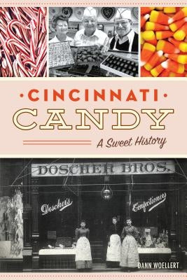 Cincinnati Candy: A Sweet History by Woellert, Dann