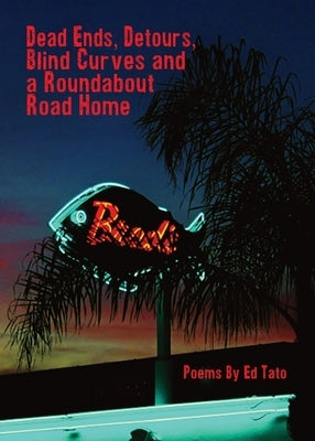 Dead Ends, Detours, Blind Curves and a Roundabout Road Home by Tato, Ed