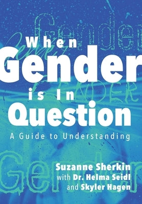 When Gender is in Question: A Guide to Understanding by Sherkin, Suzanne
