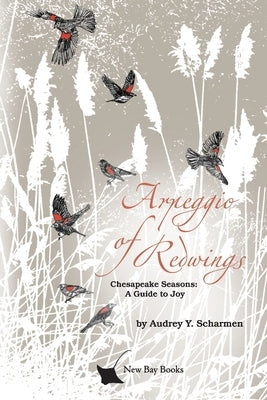 Arpeggio of Redwings: Chesapeake Seasons: A Guide to Joy by Scharmen, Audrey Y.