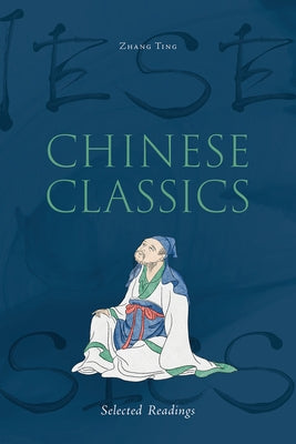 Chinese Classics: Selected Readings by Zhang, Ting