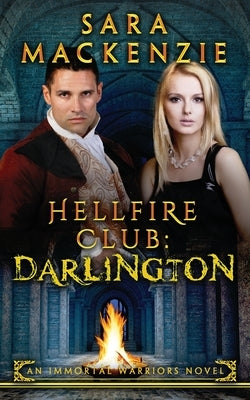 Hellfire Club: Darlington: An Immortal Warriors Novel by MacKenzie, Sara