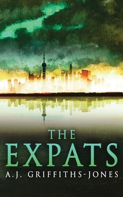 The Expats by Griffiths-Jones, A. J.