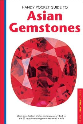 Handy Pocket Guide to Asian Gemstones: Clear Identification Photos & Explanatory Text for the 85 Most Common Gemstones Found in Asia by Clark, Carol