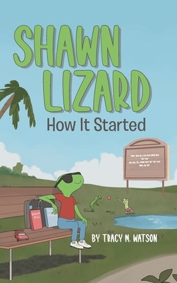 Shawn Lizard: How It Started by Watson, Tracy M.