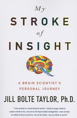 My Stroke of Insight: A Brain Scientist's Personal Journey by Taylor, Jill Bolte