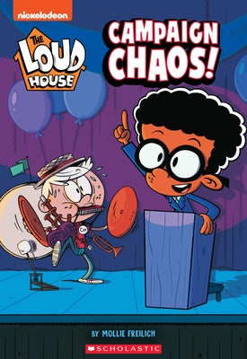 Campaign Chaos! (the Loud House: Chapter Book), Volume 3 by Freilich, Mollie