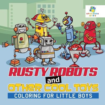 Rusty Robots and Other Cool Toys Coloring for Little Boys by Educando Kids
