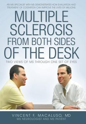 Multiple Sclerosis from Both Sides of the Desk: Two Views of MS Through One Set of Eyes by Macaluso, MD Vincent F.