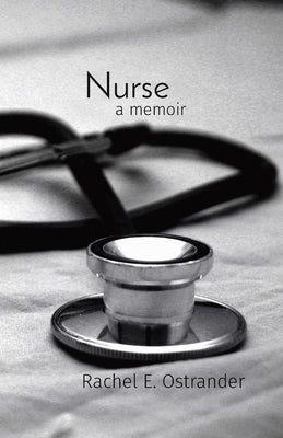 Nurse: a memoir by Ostrander, Rachel E.