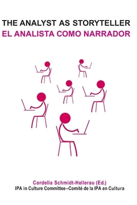 The Analyst as Storyteller / El Analista Como Narrador by Schmidt-Hellerau, Cordelia