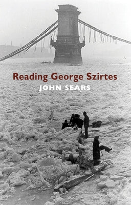 Reading George Szirtes by Sears, John