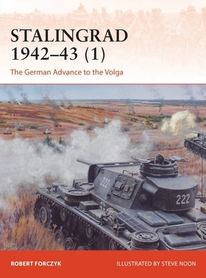Stalingrad 1942-43 (1): The German Advance to the Volga by Forczyk, Robert