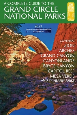 A Complete Guide to the Grand Circle National Parks: Covering Zion, Bryce Canyon, Capitol Reef, Arches, Canyonlands, Mesa Verde, and Grand Canyon Nati by Henze, Eric