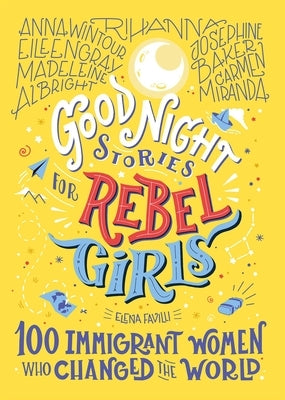 Good Night Stories for Rebel Girls: 100 Immigrant Women Who Changed the World, Volume 3 by Favilli, Elena