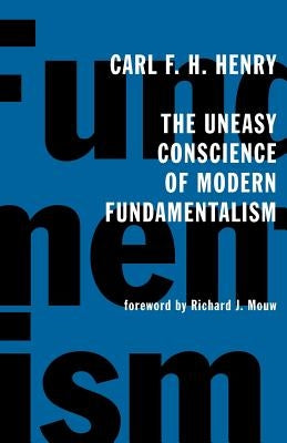 The Uneasy Conscience of Modern Fundamentalism by Henry, Carl F. H.
