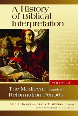 A History of Biblical Interpretation, Volume 2: The Medieval Through the Reformation Periods by Hauser, Alan J.