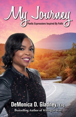 My Journey: Poetic Expressions Inspired By Faith by Gladney, Demonica
