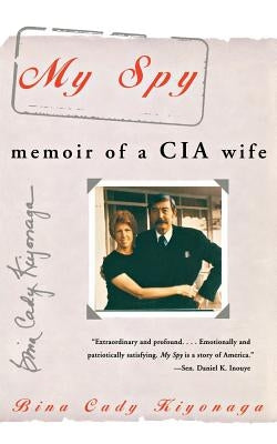 My Spy: Memoir of a CIA Wife by Kiyonaga, Bina Cady