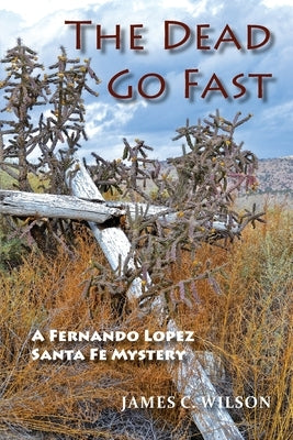 The Dead Go Fast by Wilson, James C.