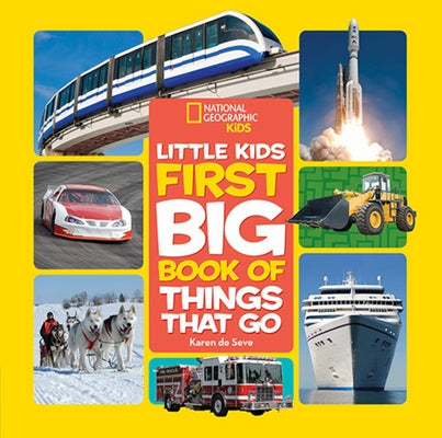 National Geographic Little Kids First Big Book of Things That Go by Seve, Karen de