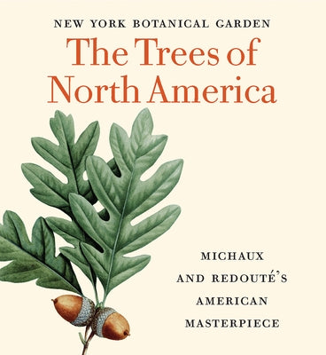 The Trees of North America: Michaux and Redouté's American Masterpiece (Tiny Folio) by Sibley, David Allen