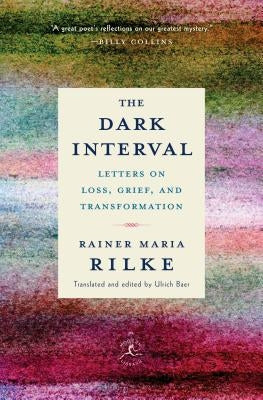 The Dark Interval: Letters on Loss, Grief, and Transformation by Rilke, Rainer Maria