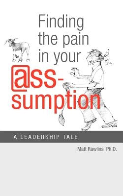 Finding the Pain in Your @Ss-Umption by Rawlins, Matt