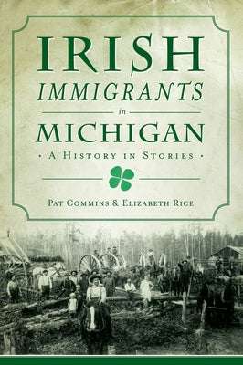 Irish Immigrants in Michigan: A History in Stories by Commins, Pat