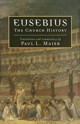 Eusebius: The Church History by Maier, Paul L.