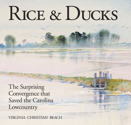 Rice & Ducks: The Surprising Convergence That Saved the Carolina Lowcountry by Beach, Virginia