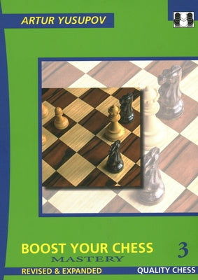 Boost Your Chess 3: Mastery by Yusupov, Artur